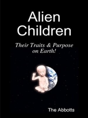 cover image of Alien Children--Their Traits & Purpose on Earth!